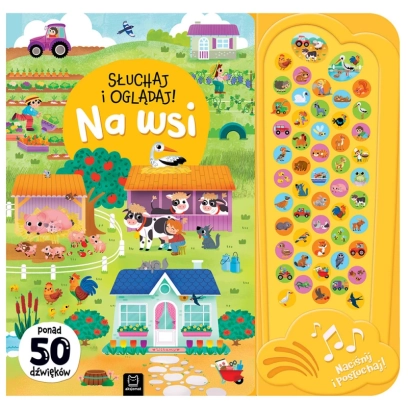 Słuchaj i oglądaj! Na wsi. Książka dźwiękowa - pomad 50 dźwięków